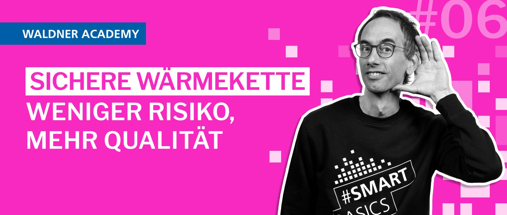 Smart Basics #06: Sichere Wärmekette weniger Risiko, mehr Qualität